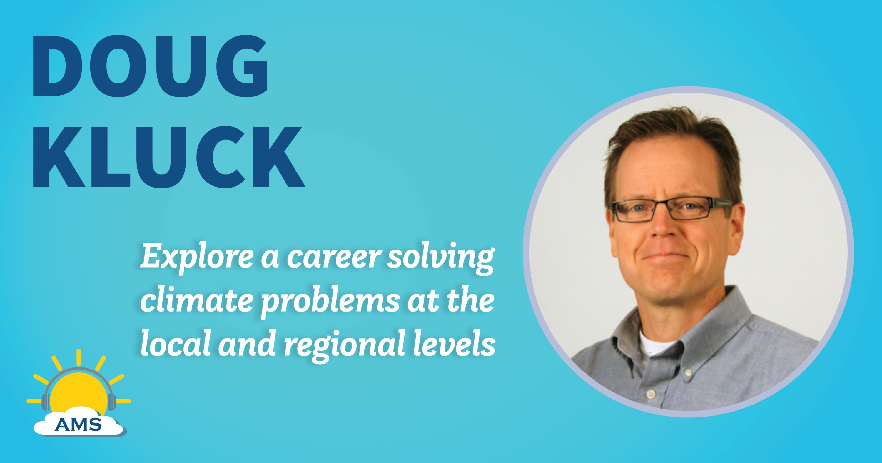 Doug Kluck headshot graphic with teaser text that reads "explore a career solving climate problems at the local and regional levels"